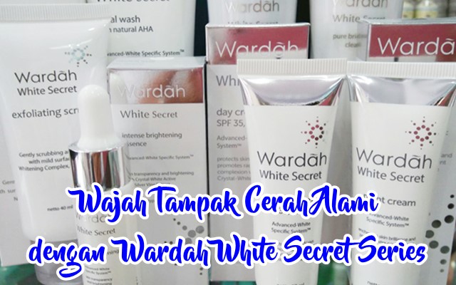 Review Wardah White Secret Series Membuat Wajah Cerah Alami