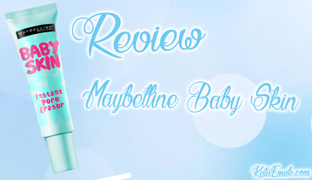 Review Maybelline Baby Skin, Untuk Kulit Berpori-Pori Besar